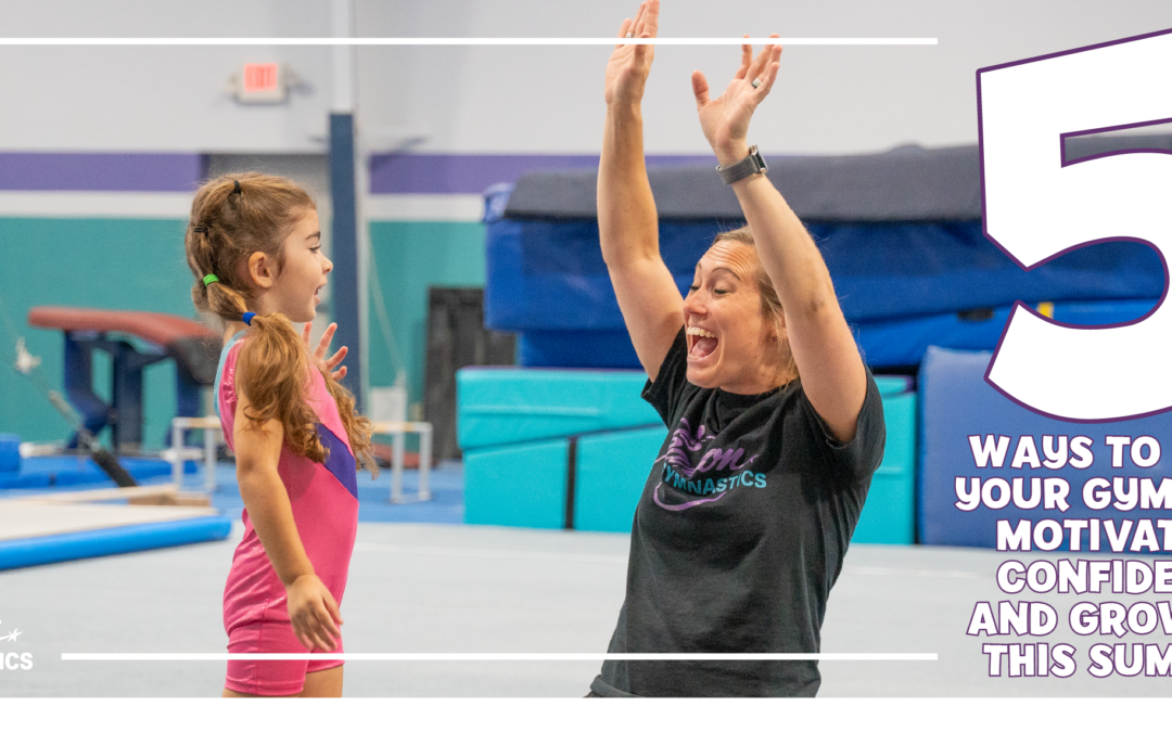 5 Ways to Keep Your Gymnast Motivated, Confident, and Growing This Summer